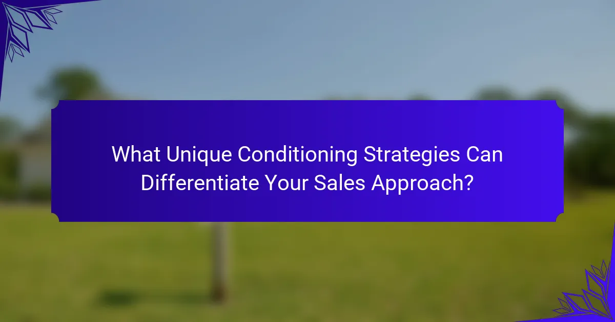 What Unique Conditioning Strategies Can Differentiate Your Sales Approach?