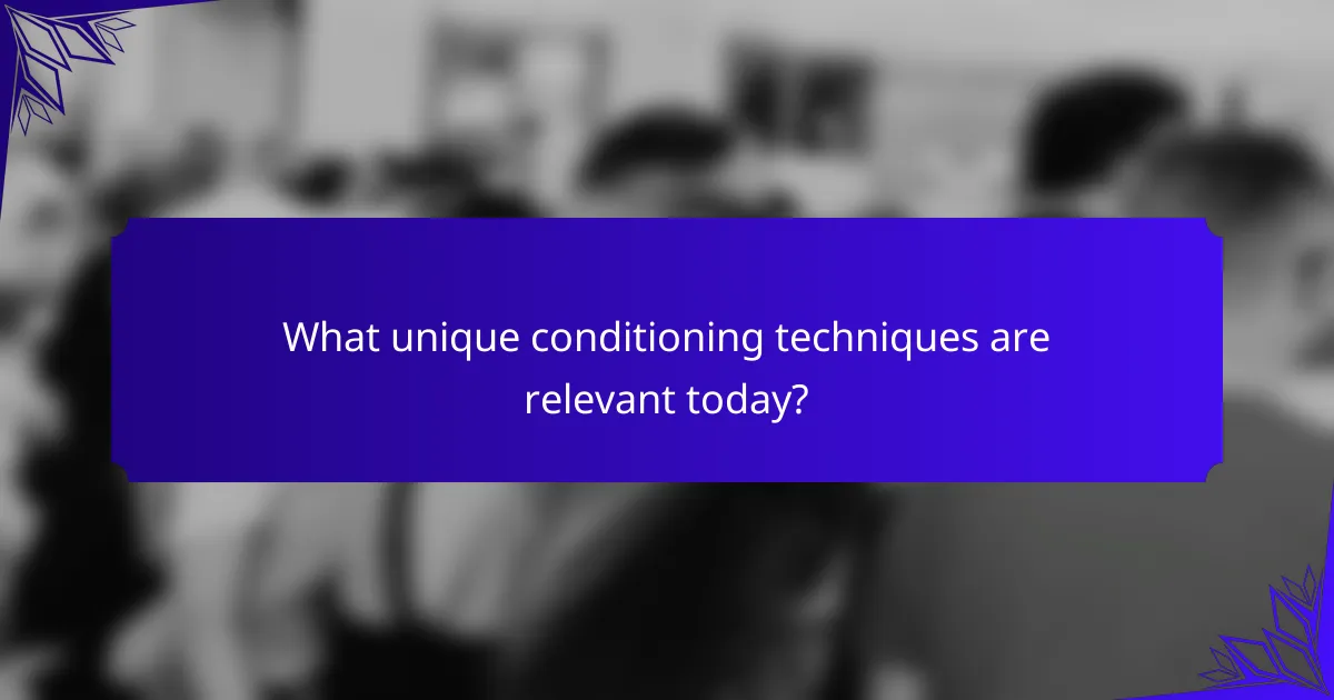 What unique conditioning techniques are relevant today?