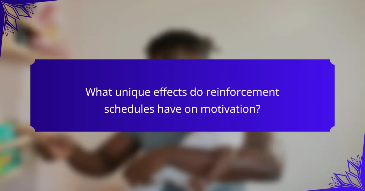 What unique effects do reinforcement schedules have on motivation?
