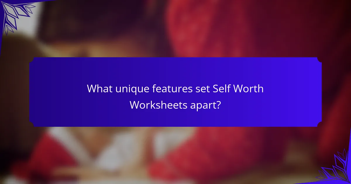 What unique features set Self Worth Worksheets apart?