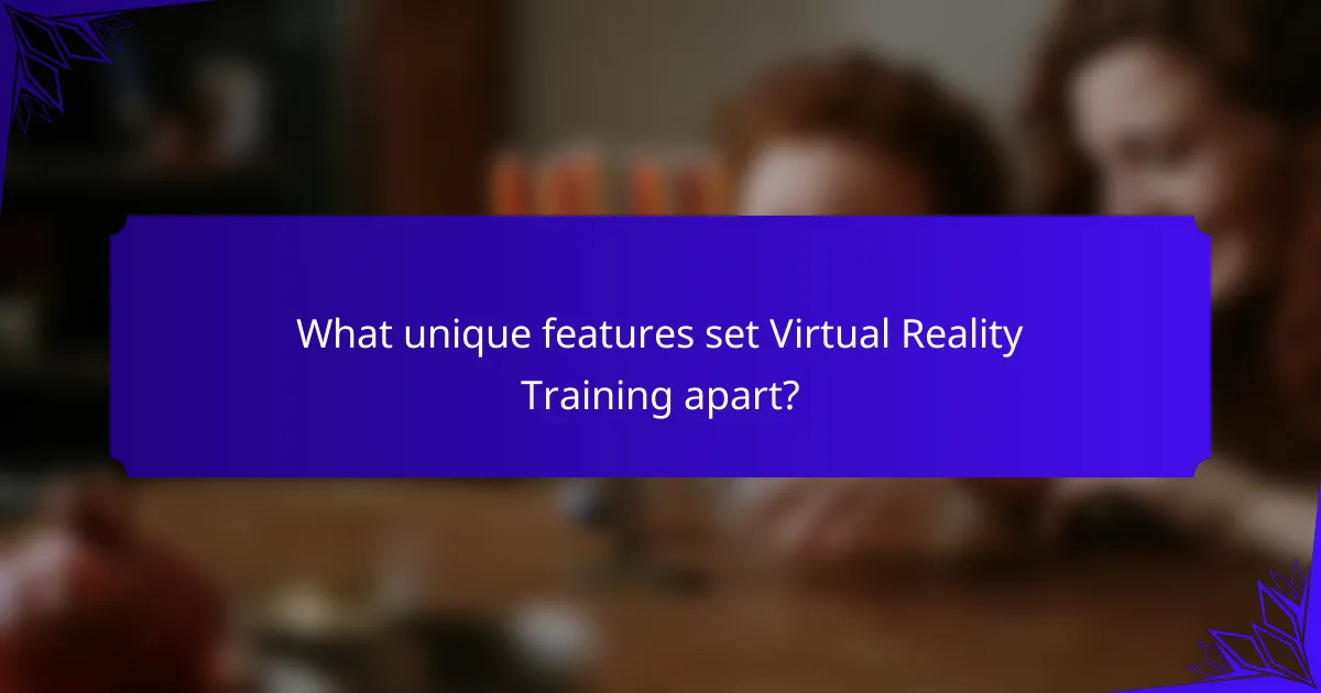 What unique features set Virtual Reality Training apart?