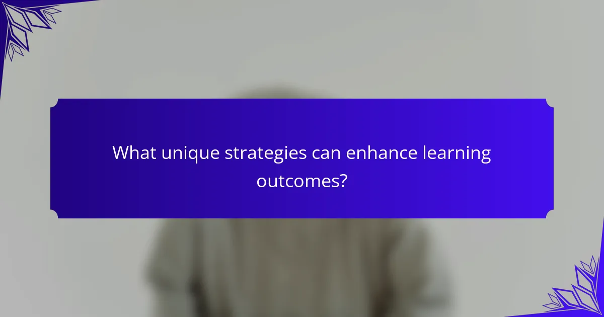 What unique strategies can enhance learning outcomes?