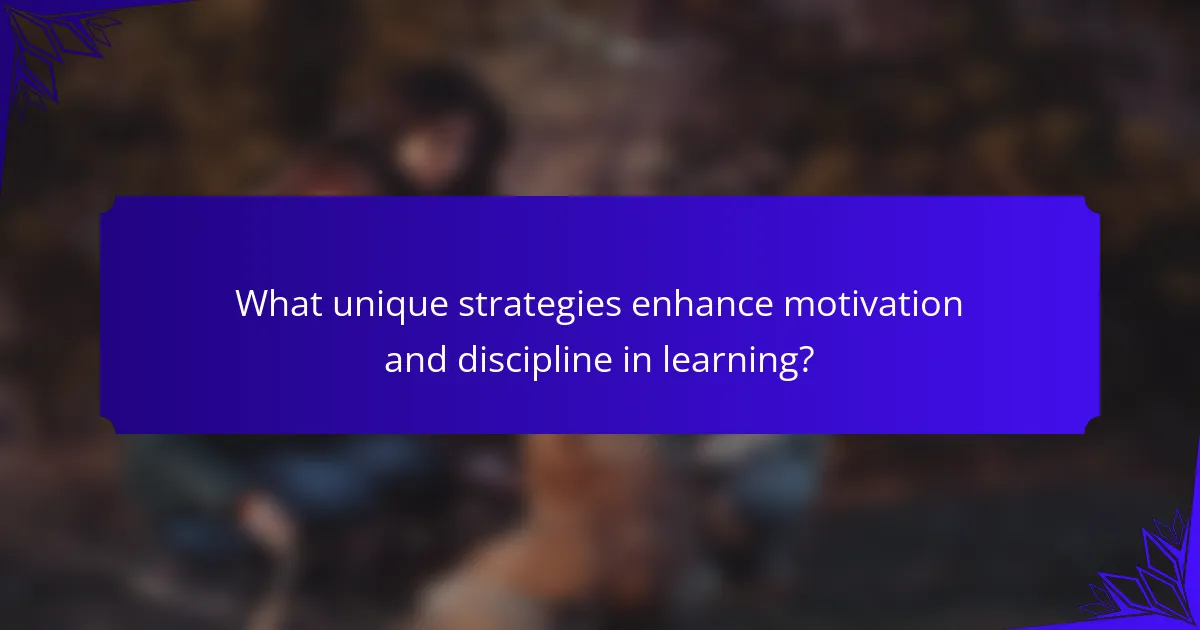 What unique strategies enhance motivation and discipline in learning?