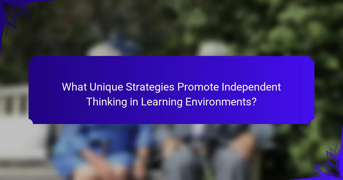 What Unique Strategies Promote Independent Thinking in Learning Environments?
