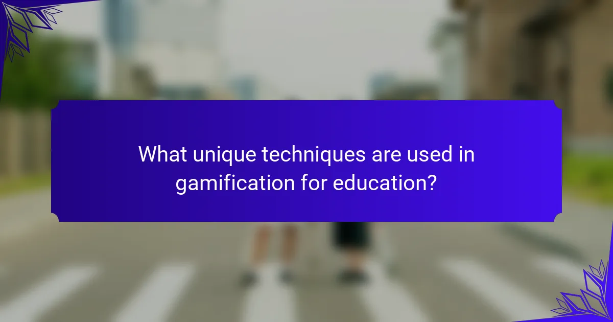 What unique techniques are used in gamification for education?