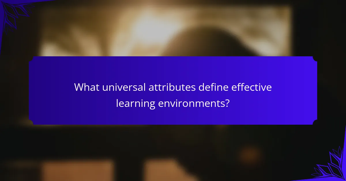 What universal attributes define effective learning environments?