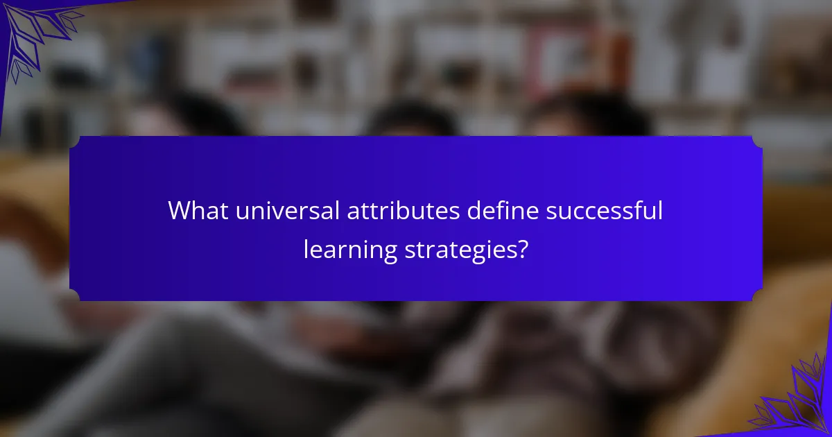 What universal attributes define successful learning strategies?