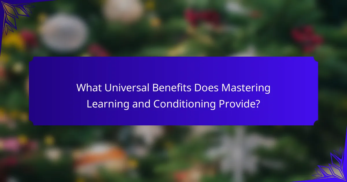 What Universal Benefits Does Mastering Learning and Conditioning Provide?
