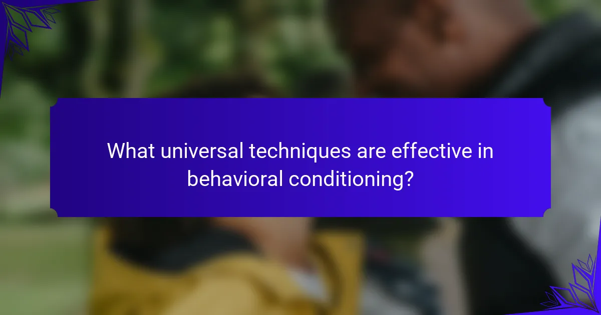 What universal techniques are effective in behavioral conditioning?